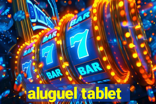 aluguel tablet